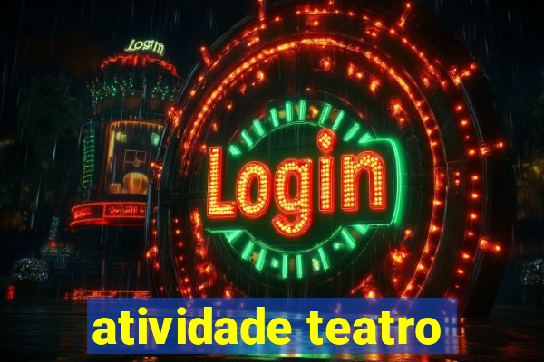 atividade teatro